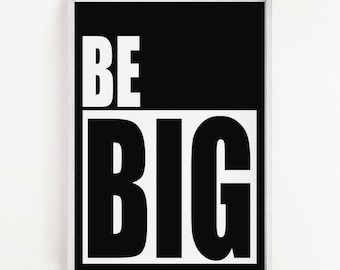 BE BIG Print // Wall art, Wall art print, Quote print, Typography print, Poster, Monochrome art