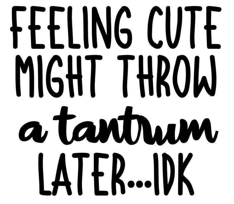 Feeling Cute Might Throw a Tantrum Later, Idk, Bodysuit SVG, Cut File