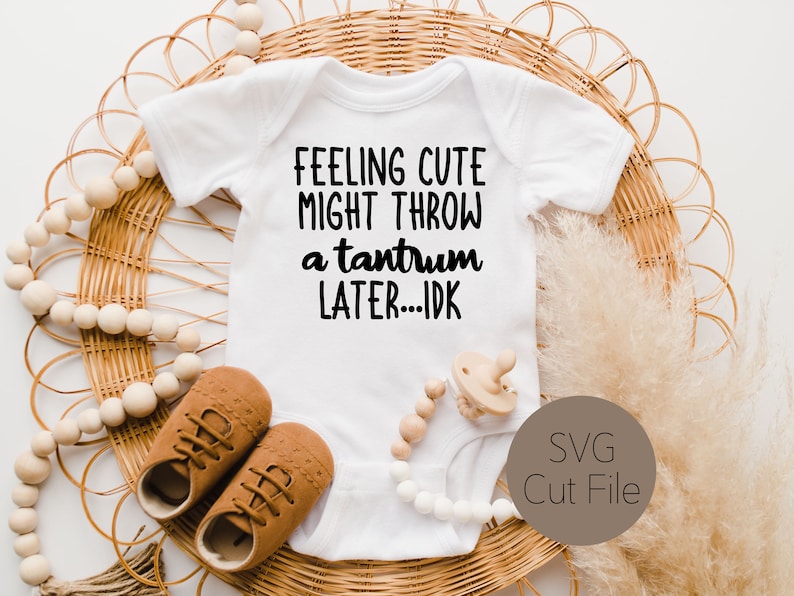 Feeling Cute Might Throw a Tantrum Later, Idk, Bodysuit SVG, Cut File and PNG Perfect for Baby and Toddler Apparel image 1