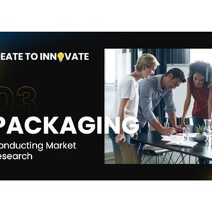 May include: Three people are sitting at a table, working on a project. The text on the screen reads "Ideate to Innovate 03 Packaging Conducting Market Research".