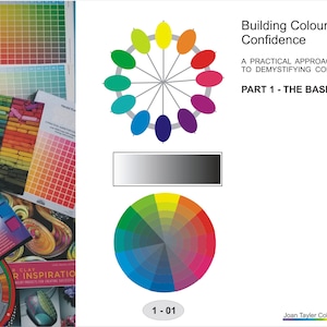May include: A color wheel with a gray center and a black and white gradient bar. The text "Building Colour Confidence" is at the top of the image. The text "A Practical Approach to Demystifying Colour" is below the title. The text "Part 1 - The Basics" is below the second line of text. The text "1-01" is at the bottom of the image. The text "Joan Tayler Colour Logic" is at the bottom right of the image.