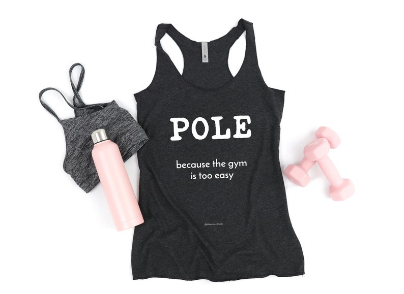 Pole because the gym is too easy, Pole Dance Wear, Pole Dance Shirt 
