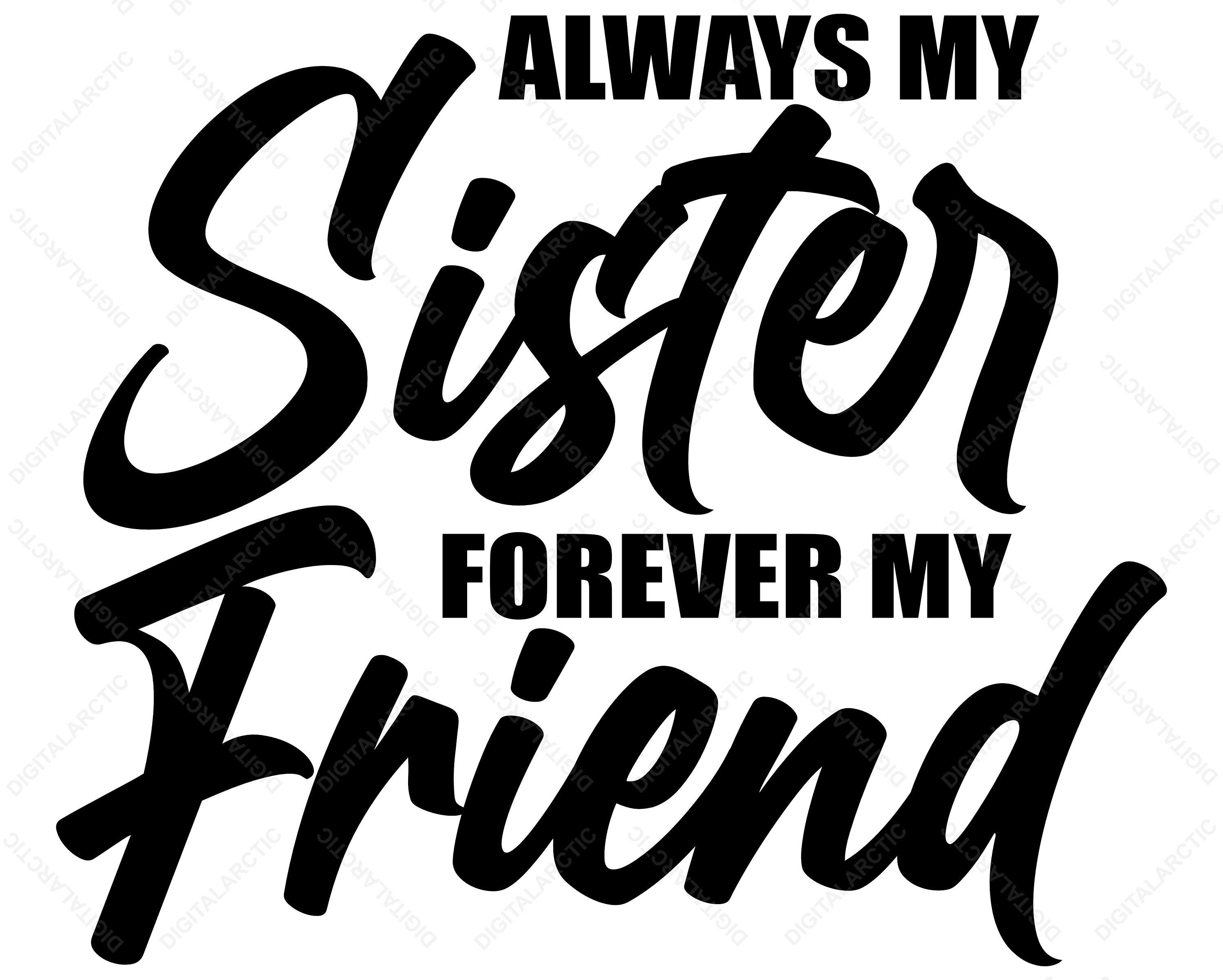 Always My Sister Forever My Friend SVG PNG DXF Digital Files Etsy Always My Sister Forever My Friend SVG PNG DXF Digital Files Etsy