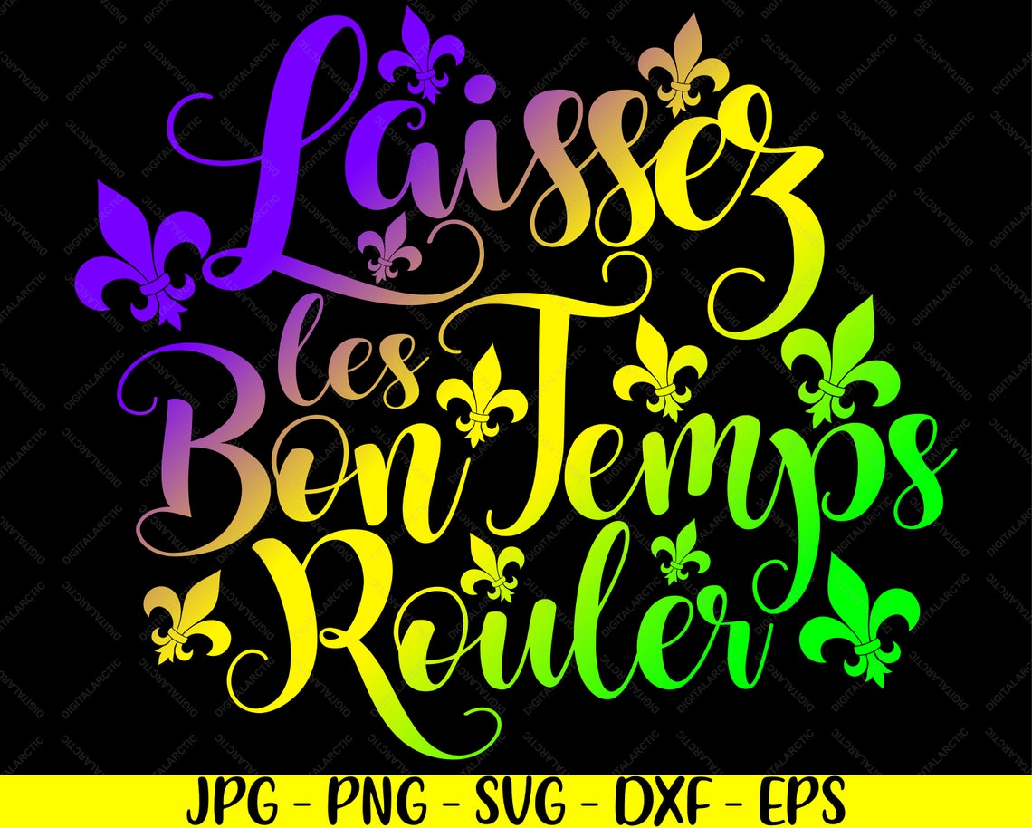 Laissez Les Bon Temps Rouler Jpg Png Svg Dxf Eps Digital Files Etsy