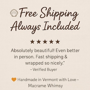 May include: Text on a beige background reads "Free Shipping Always Included" with a seashell graphic. Below are five stars, a customer review, and "Handmade in Vermont with Love - Macrame Whimsy."