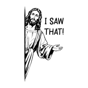 Funny Jesus SVG PNG: I Saw That, Jesus is King - Cricut, Silhouette (Digital Download)