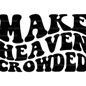 Make Heaven Crowded Svg, Jesus Christ, Bible Verse, Bible Quote, Gospel, Scripture. Vector Cut file Cricut, Silhouette, Pdf Png Dxf.