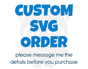 Custom Svg Order -Please message me the details before you purchase.-