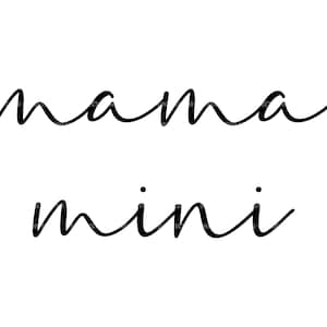 May include: Black cursive text on a white background. The word "mama" is above the word "mini". The words are in a flowing script font.