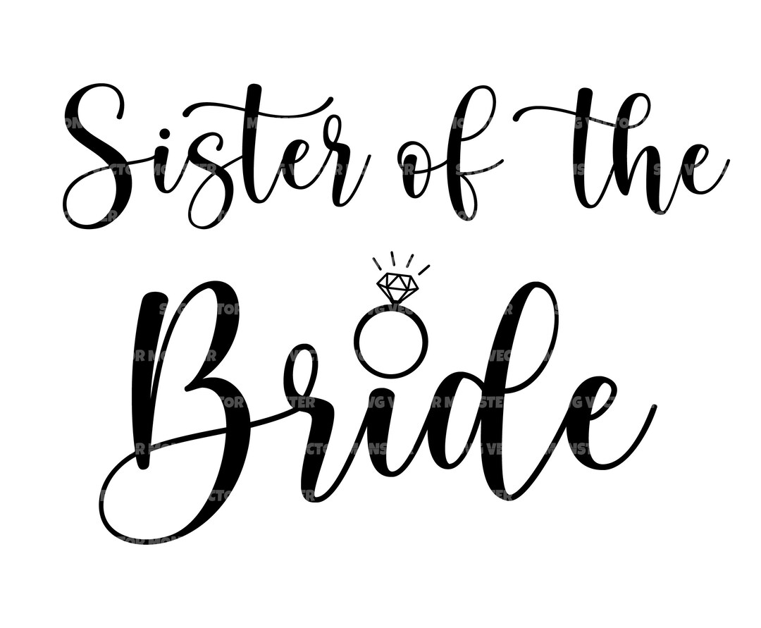 Sister of the Bride Svg, Wedding Svg, Bridal Party Svg. Vector Cut File