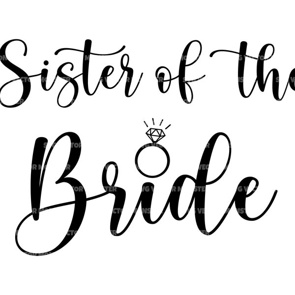 Sister of the Bride Svg, Wedding Svg, Bridal Party Svg. Vector Cut file for Cricut, Silhouette, Pdf Png Eps Dxf, Decal, Sticker, Vinyl, Pin