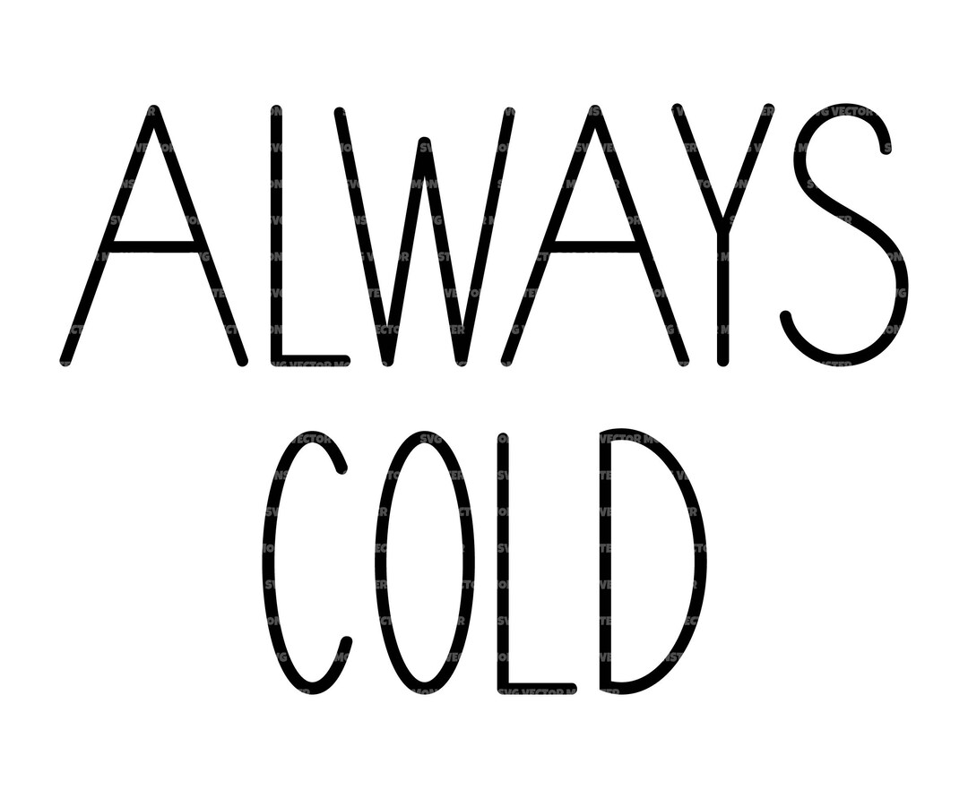 Always Cold Svg, Cold Girl Svg, Winter Svg, Fall Svg. Vector Cut File