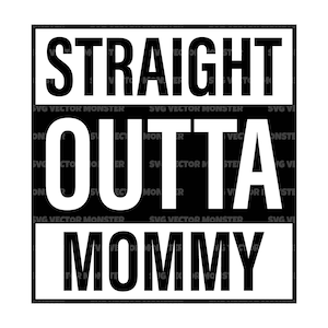 Straight Outta Mommy Svg, Straight Outta Mama, Vida de mamá, Nuevo Bebé, Camiseta del Día de la Madre. Cortar archivo Cricut, Silueta, Pdf Png Eps Dxf.