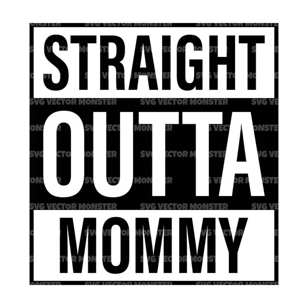 Straight Outta Mommy Svg, Straight Outta Mama, Mom life, New Baby, Mother's Day T-shirt. Cut file Cricut, Silhouette, Pdf Png Eps Dxf.