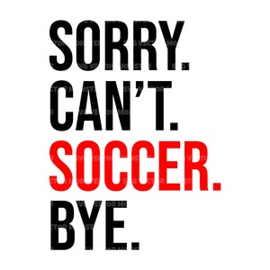 Przepraszam, nie mogę Soccer Bye Svg, koszulka Soccer Mom, Game Day Vibes, Sports Cheer Mom. Plik do cięcia Cricut, sylwetka, PDF PNG Dxf.