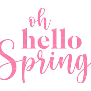 May include: Pink cursive text that reads "Oh hello Spring" on a white background.