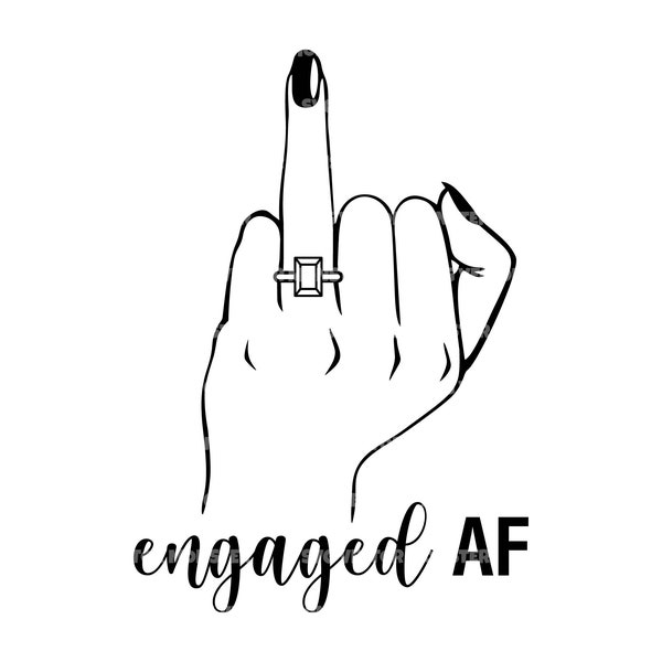 Engaged AF Svg, Engagement Ring, Wedding Finger, Bridal Party. Vector Cut file Cricut, Silhouette, Pdf Png Dxf, Decal, Sticker, Vinyl.