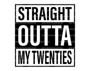 Straight Outta My Twenties Svg, Happy 30th Birthday Svg, Hello Thirty, Dirty Thirty. Vector Cut file Cricut, Silhouette, Pdf Png Eps Dxf.