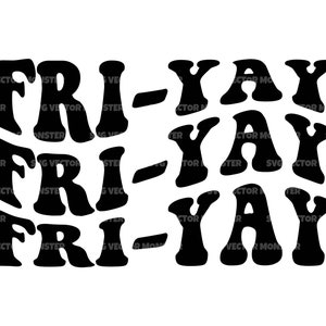 May include: Black and white graphic design with the text "FRI-YAY" repeated three times in a retro style font.