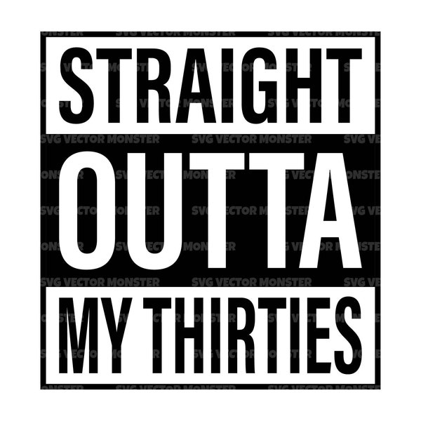 Straight Outta My Thirties Svg, Happy 40th Birthday Svg, Hello Forty Svg. Vector Cut file Cricut, Silhouette, Pdf Png Eps Dxf.