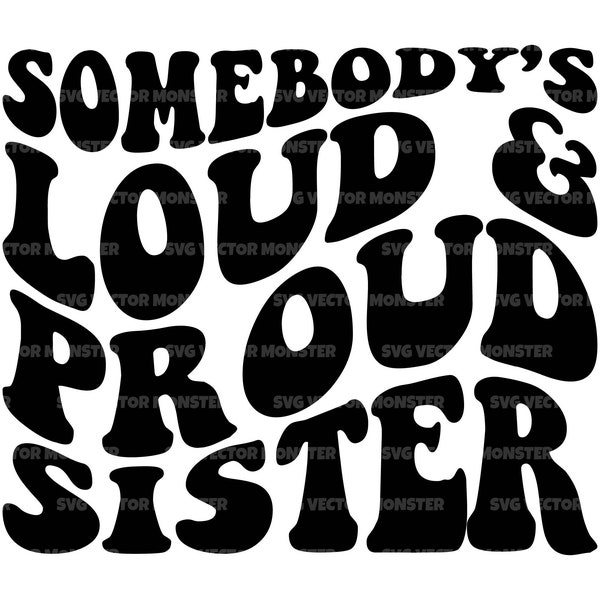 Somebody's Loud and Proud Sister Svg, Funny Sissy T-shirt, Sis Life, Cheer Sister, Retro Wavy Groovy Text. Cut File Cricut, Pdf Png Dxf.