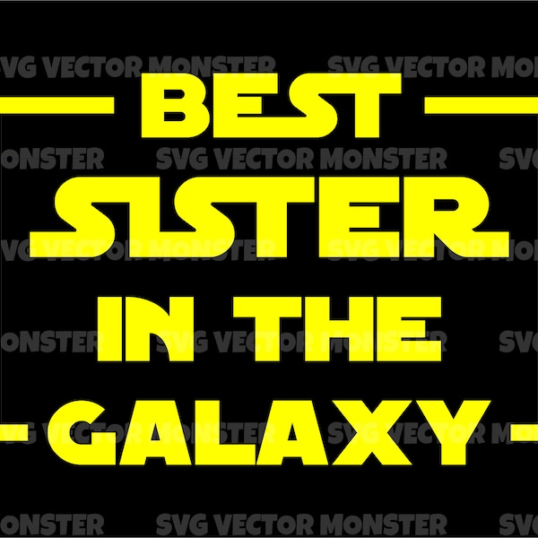 Best Sister in the Galaxy Svg. Vector Cut file for Cricut, Silhouette, Pdf Png Eps Dxf, Decal, Sticker, Vinyl, Pin, Gift Card.