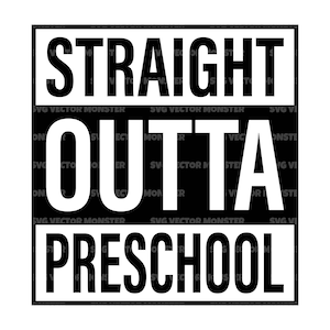Puede incluir: Gráfico en blanco y negro con el texto "STRAIGHT OUTTA PRESCHOOL" en una fuente en negrita y de bloque.
