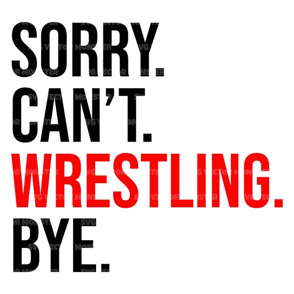 Sorry Can't Wrestling Bye Svg, Wrestler Mom T-shirt, Game Day Vibes, Sports Cheer Mom. Cut File Cricut, Silhouette, Pdf Png Dxf, Sticker.