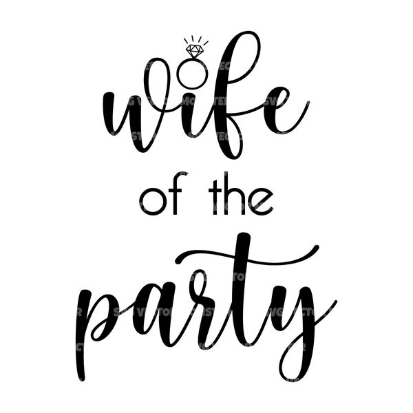 Wife of the Party Svg, Wifey Svg, Wedding Ring Svg. Vector Cut file Cricut, Silhouette, Pdf Png Eps Dxf, Decal, Sticker, Vinyl, Stencil, Pin