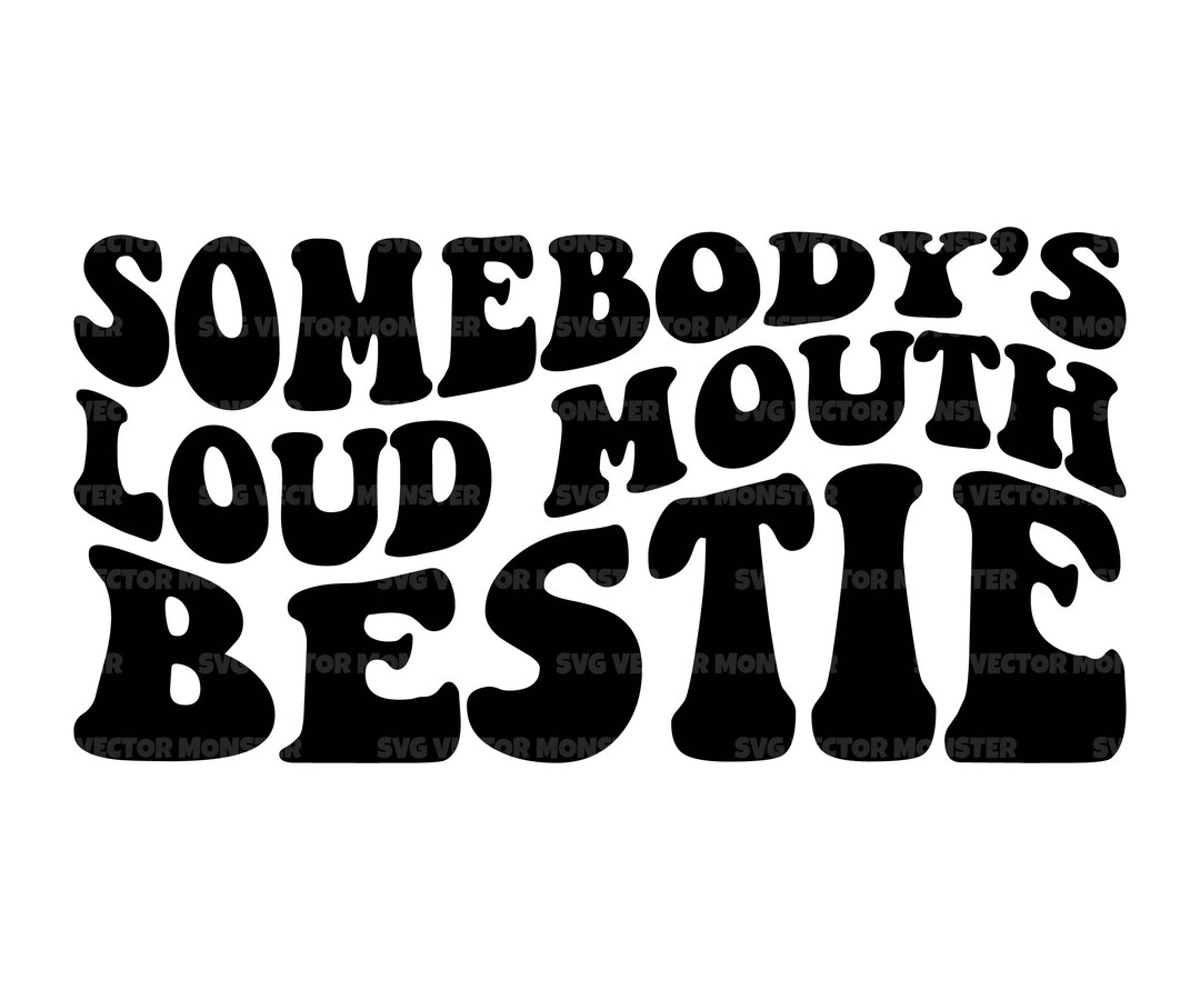 Somebody's Loud Mouth Bestie Svg, Funny Best Friend T-shirt, Bestie Svg ...