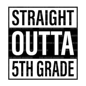 Puede incluir: Diseño gráfico en blanco y negro con el texto "STRAIGHT OUTTA 5TH GRADE".