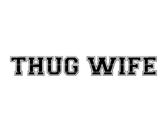 Thug Wife Svg, Wifey Svg, Thug Life Svg, Mom Life Svg. Vector Cut file Cricut, Silhouette, Pdf Png Eps Dxf, Decal, Sticker, Vinyl, Stencil.