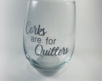 Corks Are For Quitters Wine Glass, Funny Wine Glass, Stemless Wine Glass, Wine Drinker Gift, Wine Glass Gift