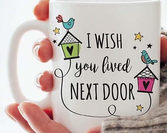 Bestie Mug, I Wish You Lived Next Door Coffee Mug | 11oz & 15oz Mug