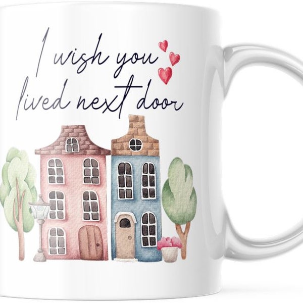 Bestie Mug, I Wish You Lived Next Door - 15oz & 11oz Ceramic Coffee Mug