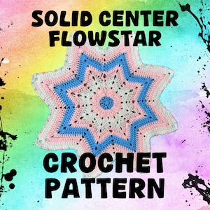 May include: A crochet pattern for a Solid Center Flowstar. The star-shaped design uses pink, blue, and white yarn. The text "SOLID CENTER FLOWSTAR CROCHET PATTERN" is displayed in bold, black letters.