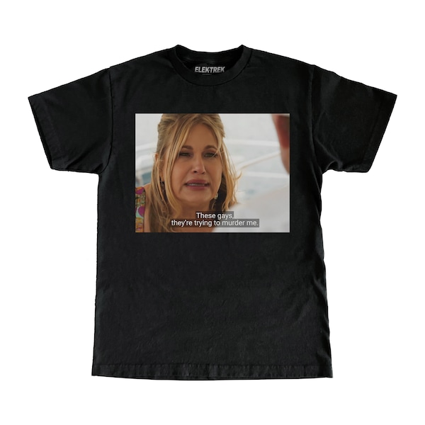 White Lotus "These Gays, They're Trying to Murder Me" Jennifer Coolidge Black T-Shirt