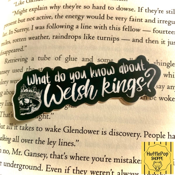 What Do You Know About Welsh Kings? Small Vinyl Sticker | The Raven Cycle | TRC | The Raven Boys | Maggie Stiefvater | Book Sticker |