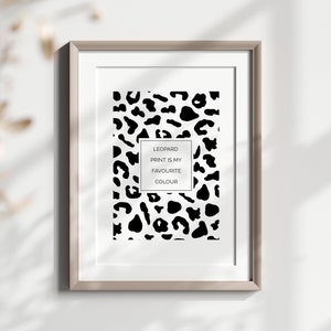 Leopard Print is my Favourite Colour no.1 Wall Print, 5x7, 8x10, A4, A3, Quote, Typography, Black and White, Bedroom, Home Office