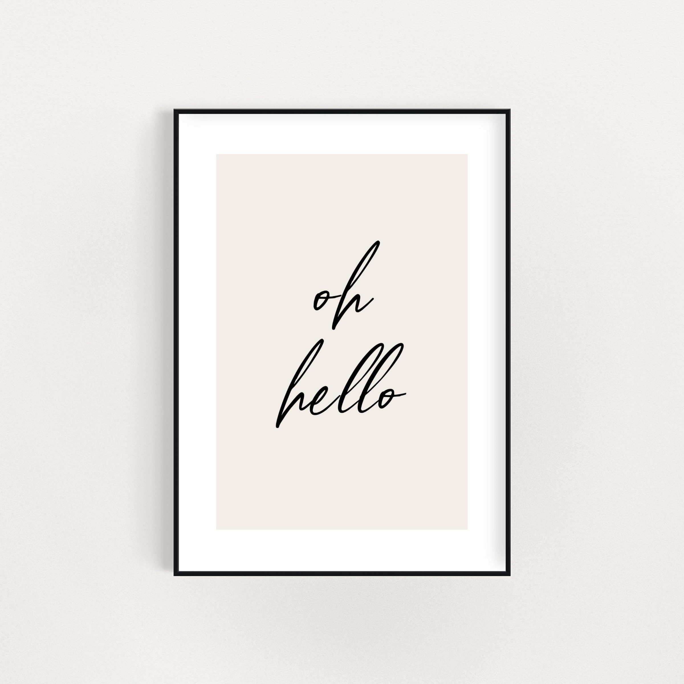 Oh Hello Wall Print 4x6 5x7 8x10 A4 A3 Quote Etsy