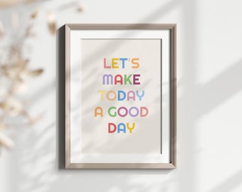 Let's Make Today a Good Day Wall Print, Quote, Typography, Nursery, Kids, Child's bedroom, Motivational, Positivity, Colourful, Bright, Bold