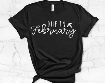 Due In February Shirt | Pregnancy Shirt | Maternity Shirt | Funny Pregnancy | Pregnancy Shirts | Pregnancy TShirt | Unisex Shirt