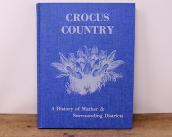 Crocus Country - A History of Mather & Surrounding Districts  (Manitoba)