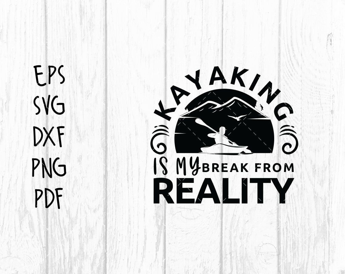 Download Kayak svg kayaking is my break from reality svg Lake life ...