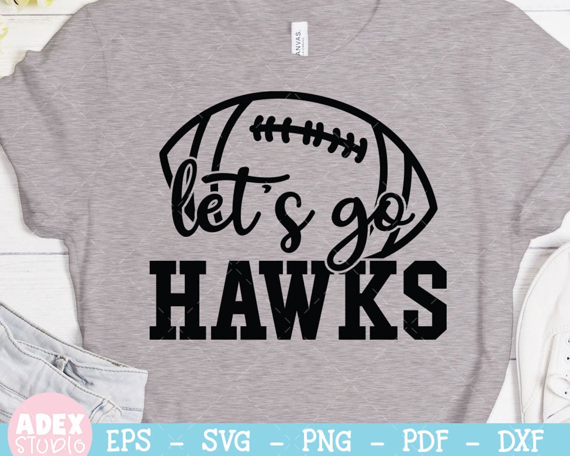 Let's Go Hawks SVG, Team Shirt Saying, Football Cut File, Sports Quote ...