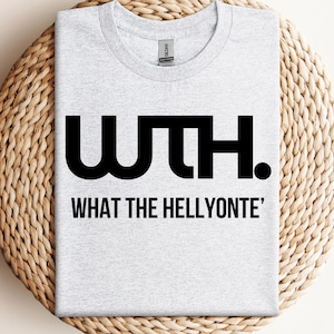 What the Hellyonte&#39; | What the Helleon | Funny T-Shirt | Conversation Starter Shirt | Gift Idea | WTH