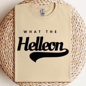 What the Helly | What the Helleon | Funny T-Shirt | Conversation Starter Shirt | Gift Idea | WTH