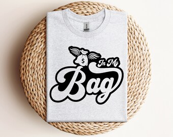 In My Bag Shirt Sweatshirt | Entrepreneur | Hustler | Motivation | Self Made | Hard Work | Grind