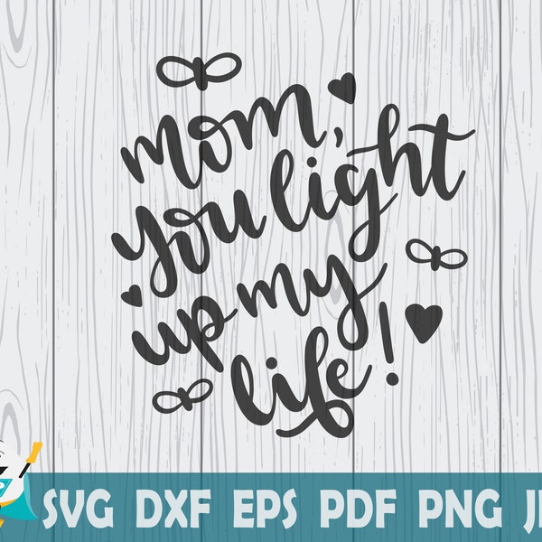 Mom You Light Up My Life! SVG, Printable Vector ,Cricut , Cut File, Instant Download , Commercial Use