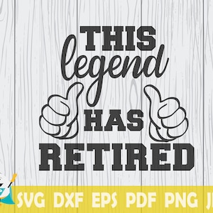 This Legend Has Retired SVG, Retirement Shirt Print, Printable Vector ,Cricut , Silhouette , Instant Download , Commercial Use
